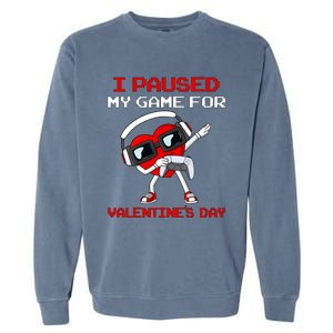 I Paused My Game For Valentines Day Heart Garment-Dyed Sweatshirt