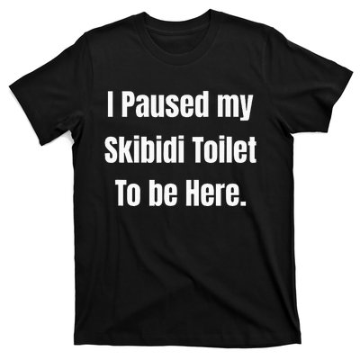 I Paused My Toilet To Be Here Softstyle T-Shirt