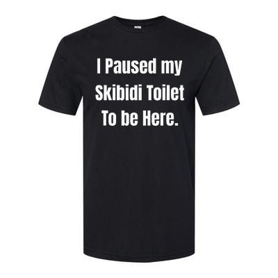 I Paused My Toilet To Be Here Softstyle Softstyle® CVC T-Shirt