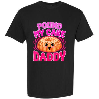 Inappropriate Pound My Cake Daddy Embarrassing Garment-Dyed Heavyweight T-Shirt