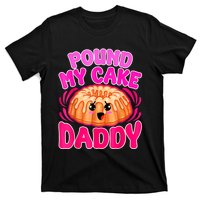 Inappropriate Pound My Cake Daddy Embarrassing T-Shirt