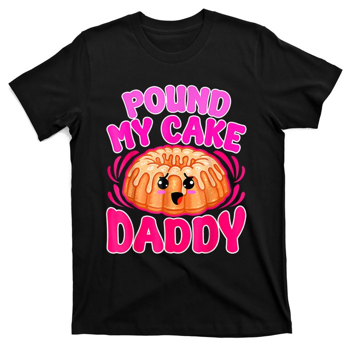 Inappropriate Pound My Cake Daddy Embarrassing T-Shirt