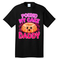 Inappropriate Pound My Cake Daddy Embarrassing Tall T-Shirt