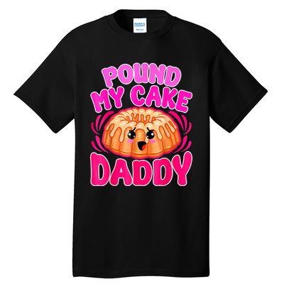 Inappropriate Pound My Cake Daddy Embarrassing Tall T-Shirt