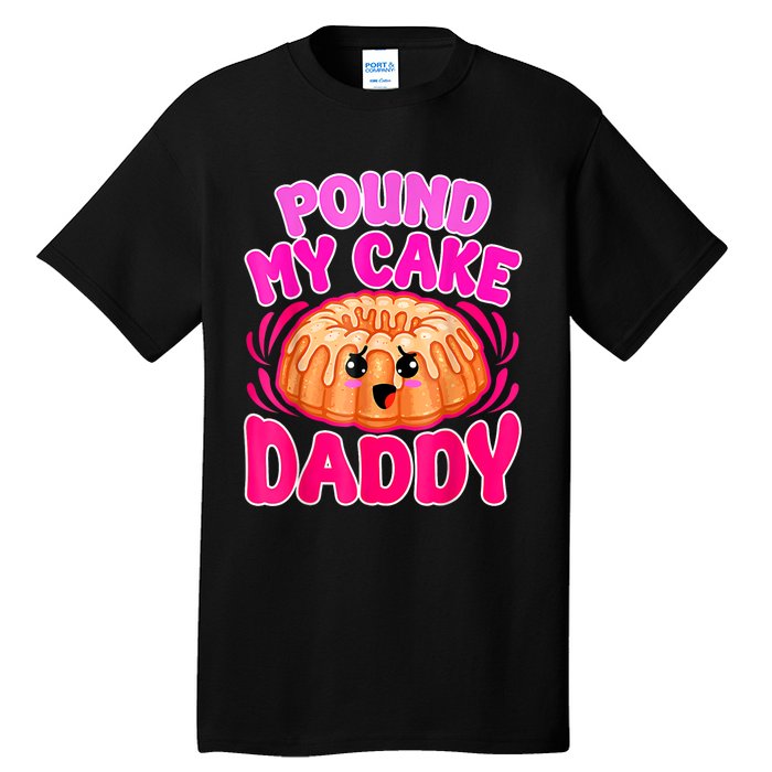 Inappropriate Pound My Cake Daddy Embarrassing Tall T-Shirt