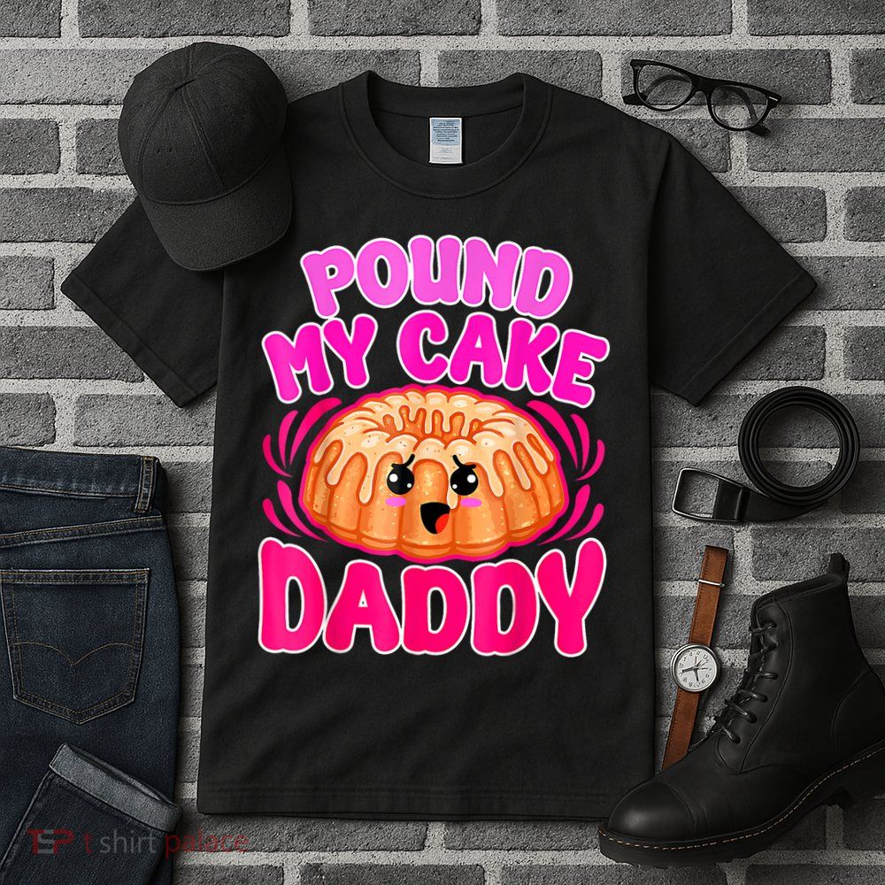 Inappropriate Pound My Cake Daddy Embarrassing Tall T-Shirt