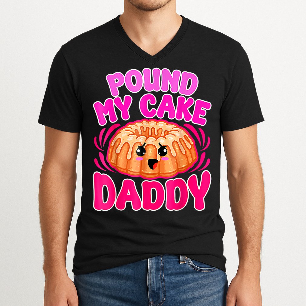 Inappropriate Pound My Cake Daddy Embarrassing V-Neck T-Shirt