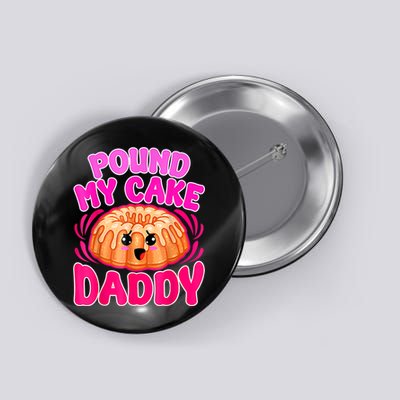 Inappropriate Pound My Cake Daddy Embarrassing Button