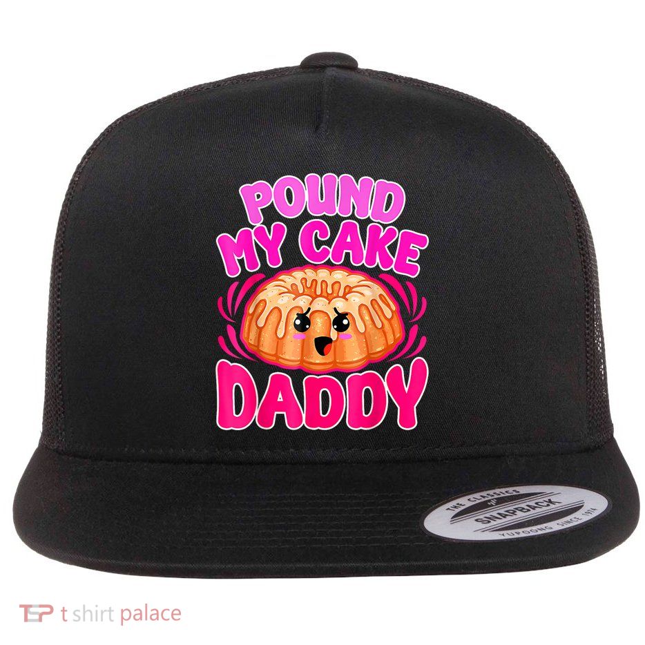 Inappropriate Pound My Cake Daddy Embarrassing Flatbill Hat