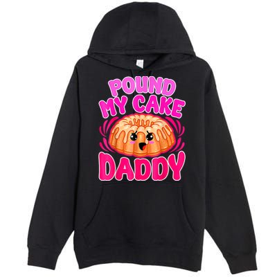 Inappropriate Pound My Cake Daddy Embarrassing Premium Pullover Hoodie