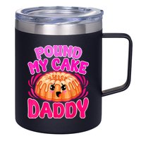 Inappropriate Pound My Cake Daddy Embarrassing 12oz Stainless Steel Coffee Mug