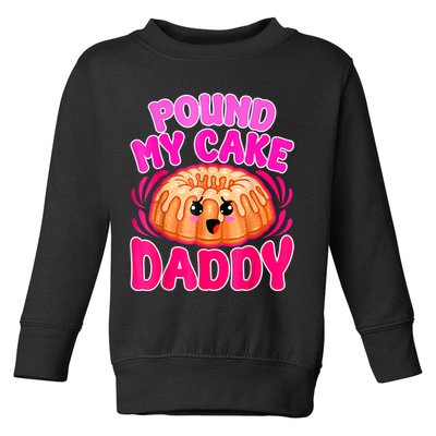Inappropriate Pound My Cake Daddy Embarrassing Toddler Sweatshirt