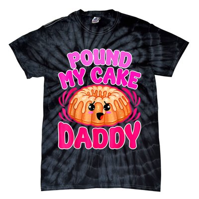 Inappropriate Pound My Cake Daddy Embarrassing Tie-Dye T-Shirt