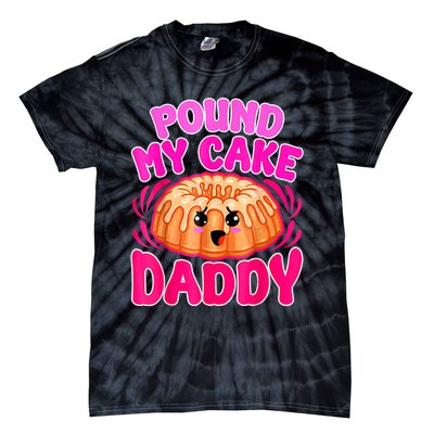 Inappropriate Pound My Cake Daddy Embarrassing Tie-Dye T-Shirt