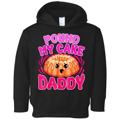 Inappropriate Pound My Cake Daddy Embarrassing Toddler Hoodie