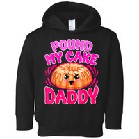 Inappropriate Pound My Cake Daddy Embarrassing Toddler Hoodie