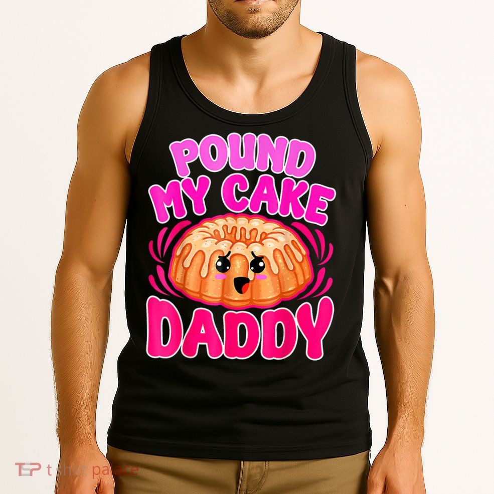 Inappropriate Pound My Cake Daddy Embarrassing Tank Top