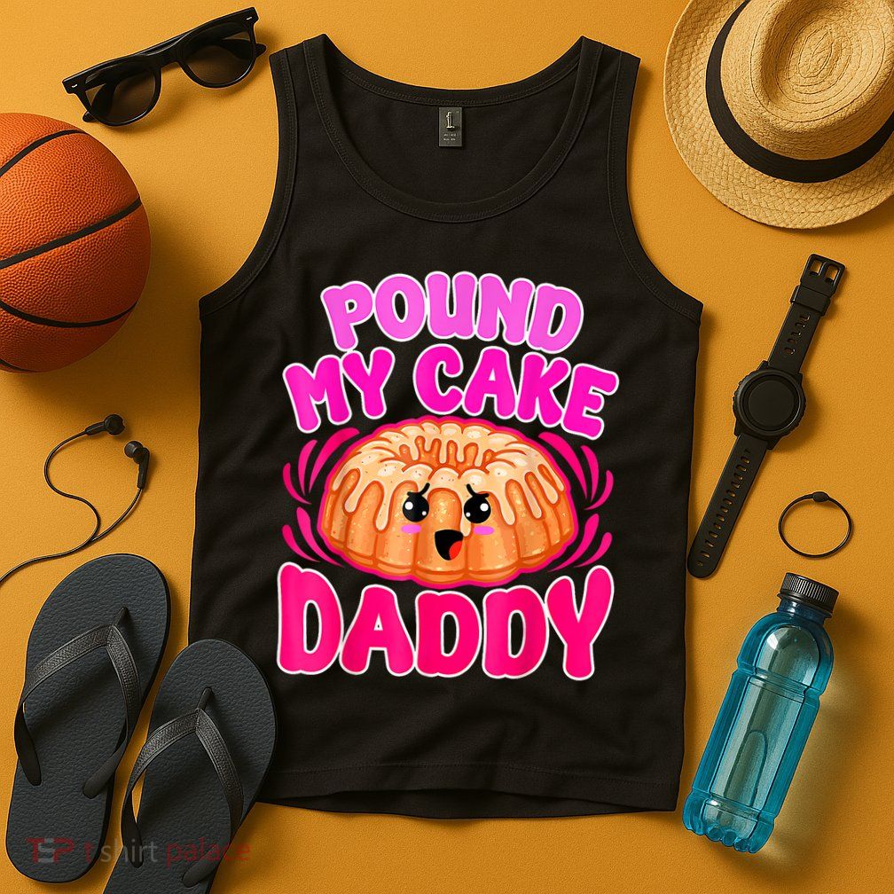 Inappropriate Pound My Cake Daddy Embarrassing Tank Top