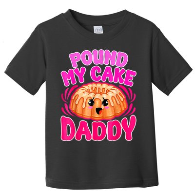 Inappropriate Pound My Cake Daddy Embarrassing Toddler T-Shirt