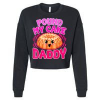 Inappropriate Pound My Cake Daddy Embarrassing Cropped Pullover Crew