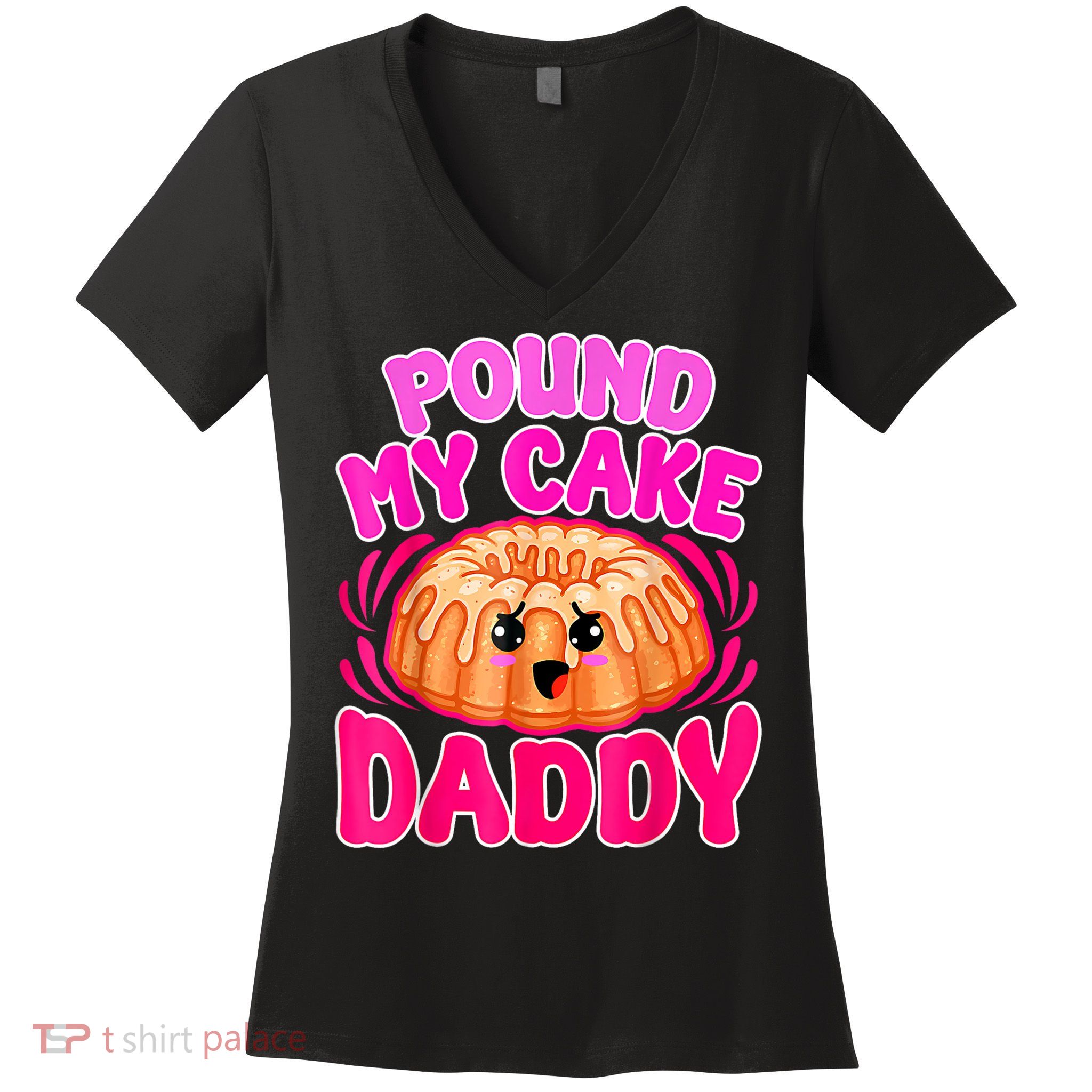 Inappropriate Pound My Cake Daddy Embarrassing Women's V-Neck T-Shirt