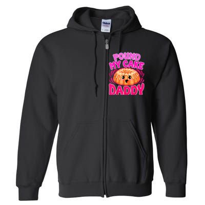 Inappropriate Pound My Cake Daddy Embarrassing Full Zip Hoodie