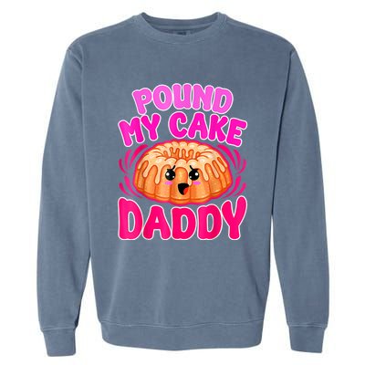 Inappropriate Pound My Cake Daddy Embarrassing Garment-Dyed Sweatshirt