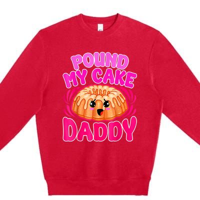 Inappropriate Pound My Cake Daddy Embarrassing Premium Crewneck Sweatshirt