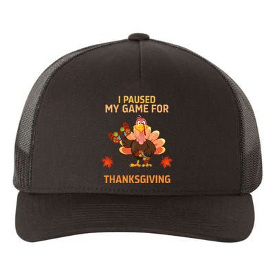 I Paused My Game For Thanksgiving Gamer Turkey Yupoong Adult 5-Panel Trucker Hat