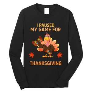 I Paused My Game For Thanksgiving Gamer Turkey Long Sleeve Shirt