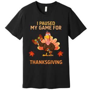 I Paused My Game For Thanksgiving Gamer Turkey Premium T-Shirt