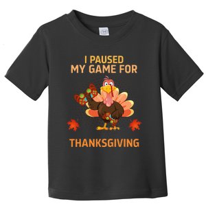 I Paused My Game For Thanksgiving Gamer Turkey Toddler T-Shirt