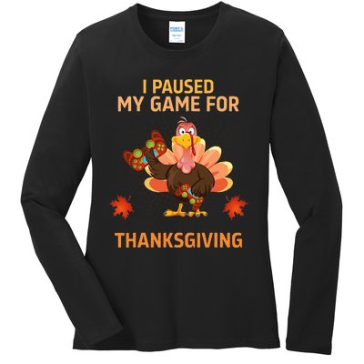 I Paused My Game For Thanksgiving Gamer Turkey Ladies Long Sleeve Shirt