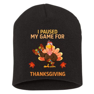 I Paused My Game For Thanksgiving Gamer Turkey Short Acrylic Beanie