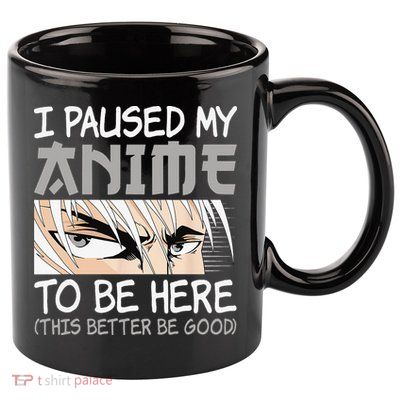 I Paused My Anime To Be Here Funny Japanese Otaku Manga 11oz C Handle Ceramic Mug