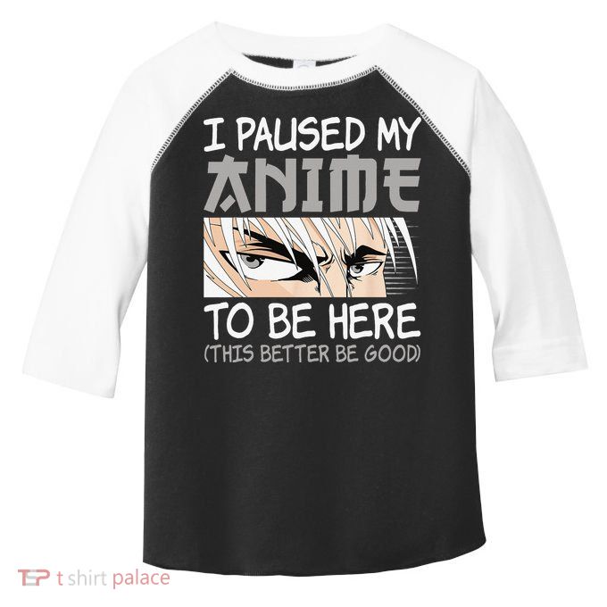 I Paused My Anime To Be Here Funny Japanese Otaku Manga Toddler Fine Jersey T-Shirt
