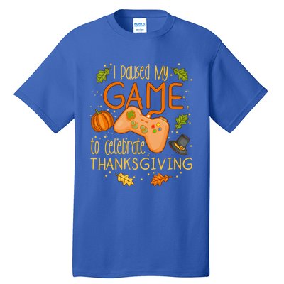 I Paused My Game To Celebrate Thanksgiving Video Gamer Gift Tall T-Shirt