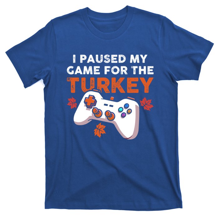 I Paused My Game For The Turkey Thanksgiving Video Game Fan Funny Gift T-Shirt