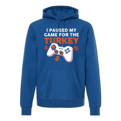 I Paused My Game For The Turkey Thanksgiving Video Game Fan Funny Gift Premium Hoodie