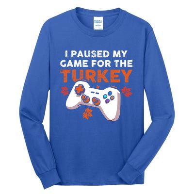 I Paused My Game For The Turkey Thanksgiving Video Game Fan Funny Gift Tall Long Sleeve T-Shirt