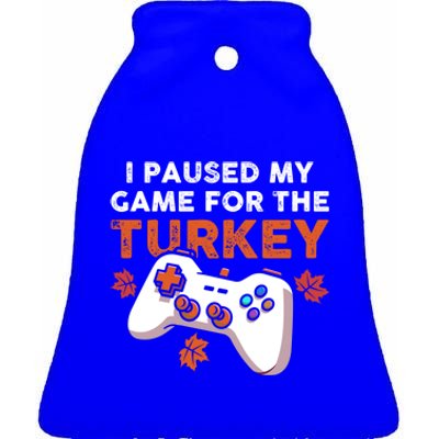 I Paused My Game For The Turkey Thanksgiving Video Game Fan Funny Gift Ceramic Bell Ornament