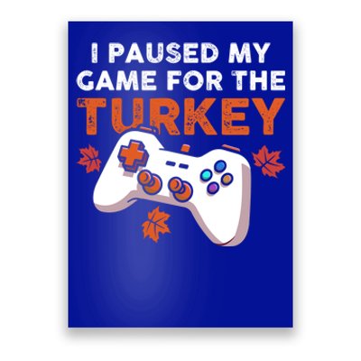 I Paused My Game For The Turkey Thanksgiving Video Game Fan Funny Gift Poster