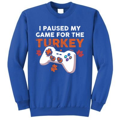 I Paused My Game For The Turkey Thanksgiving Video Game Fan Funny Gift Tall Sweatshirt