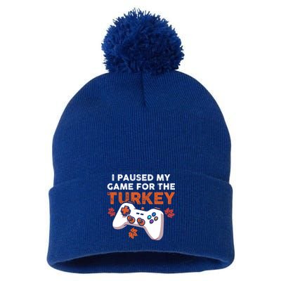 I Paused My Game For The Turkey Thanksgiving Video Game Fan Funny Gift Pom Pom 12in Knit Beanie