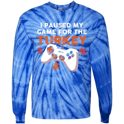 I Paused My Game For The Turkey Thanksgiving Video Game Fan Funny Gift Tie-Dye Long Sleeve Shirt