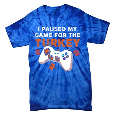 I Paused My Game For The Turkey Thanksgiving Video Game Fan Funny Gift Tie-Dye T-Shirt