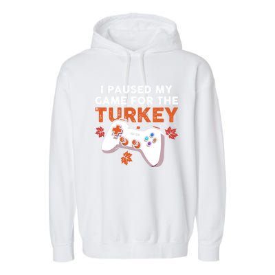 I Paused My Game For The Turkey Thanksgiving Video Game Fan Funny Gift Garment-Dyed Fleece Hoodie