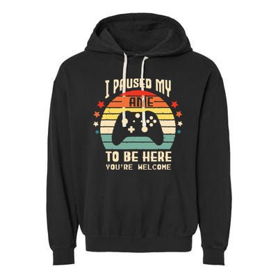 I Paused My Game To Be Here Gamer Gaming Retro Vintage Gift Garment-Dyed Fleece Hoodie