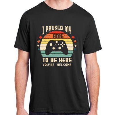 I Paused My Game To Be Here Gamer Gaming Retro Vintage Gift Adult ChromaSoft Performance T-Shirt