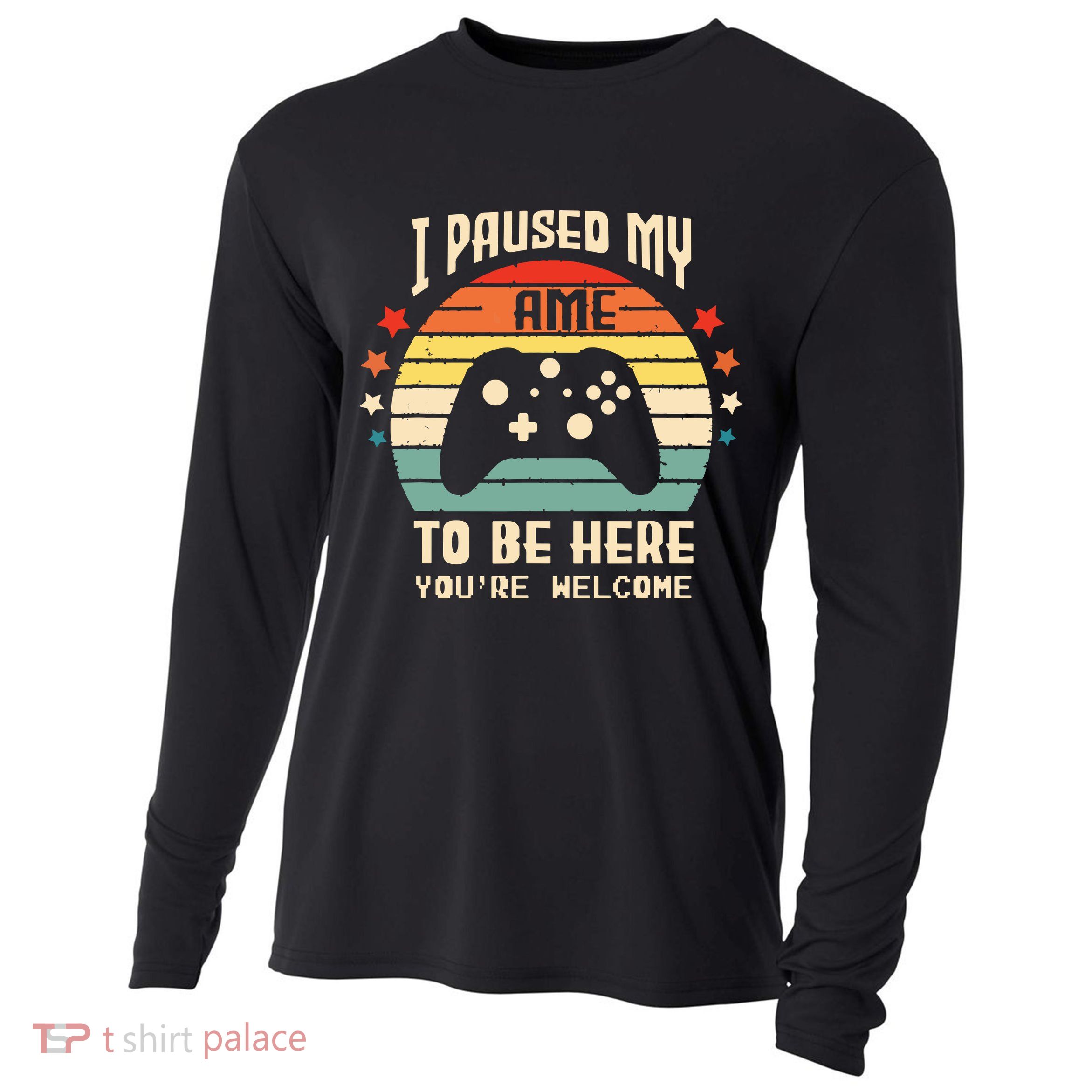 I Paused My Game To Be Here Gamer Gaming Retro Vintage Gift Cooling Performance Long Sleeve Crew